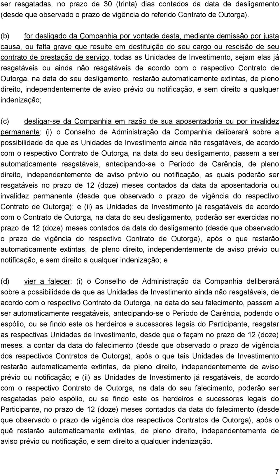 as Unidades de Investimento, sejam elas já resgatáveis ou ainda não resgatáveis de acordo com o respectivo Contrato de Outorga, na data do seu desligamento, restarão automaticamente extintas, de