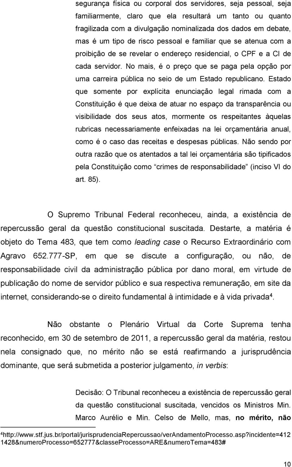 No mais, é o preço que se paga pela opção por uma carreira pública no seio de um Estado republicano.