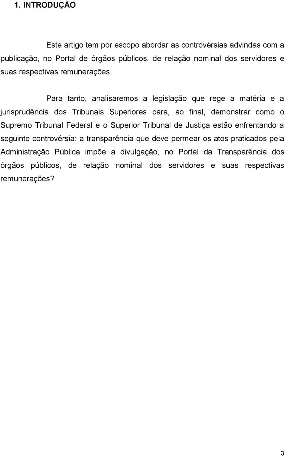 Para tanto, analisaremos a legislação que rege a matéria e a jurisprudência dos Tribunais Superiores para, ao final, demonstrar como o Supremo Tribunal Federal