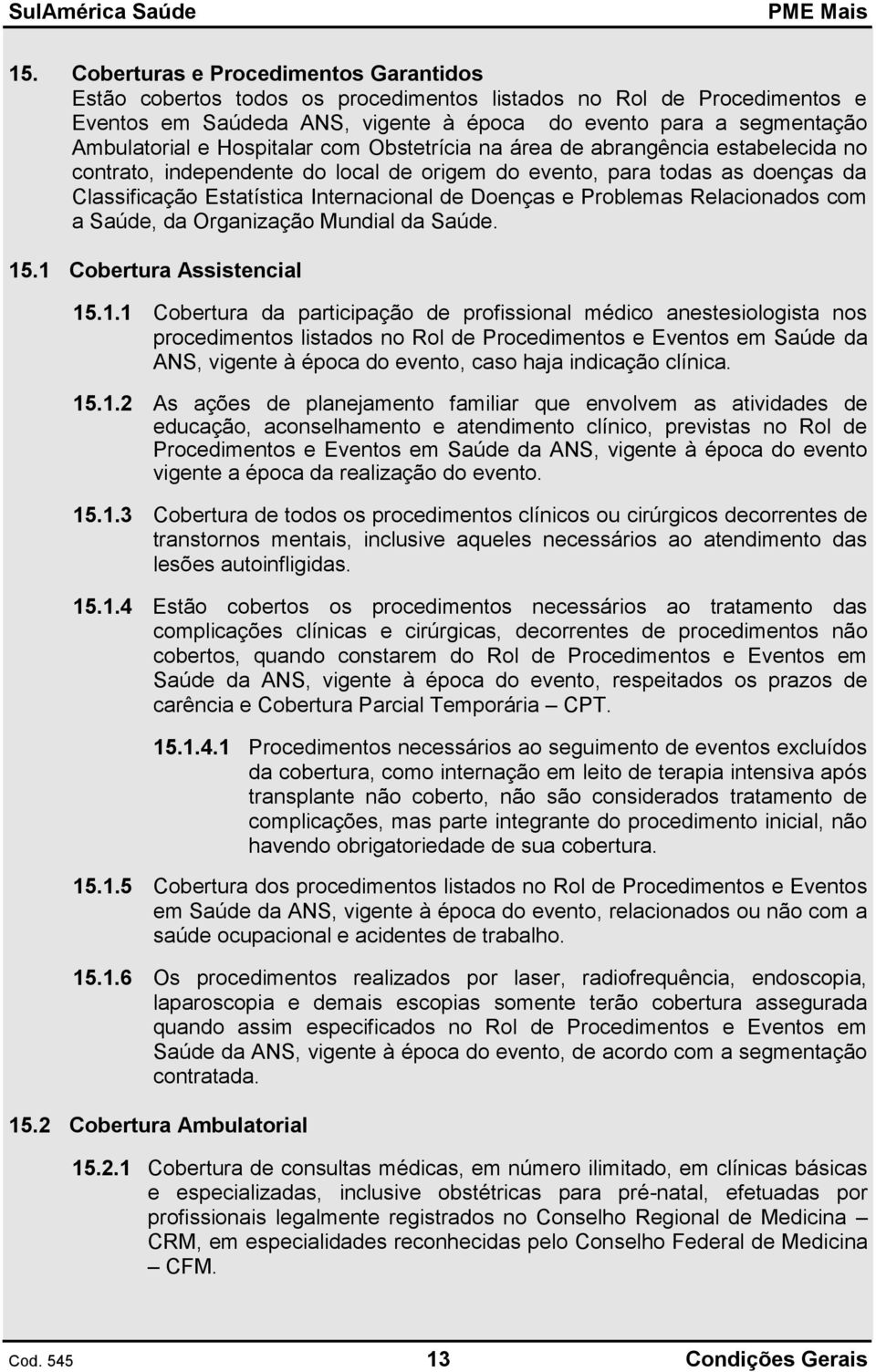 Problemas Relacionados com a Saúde, da Organização Mundial da Saúde. 15