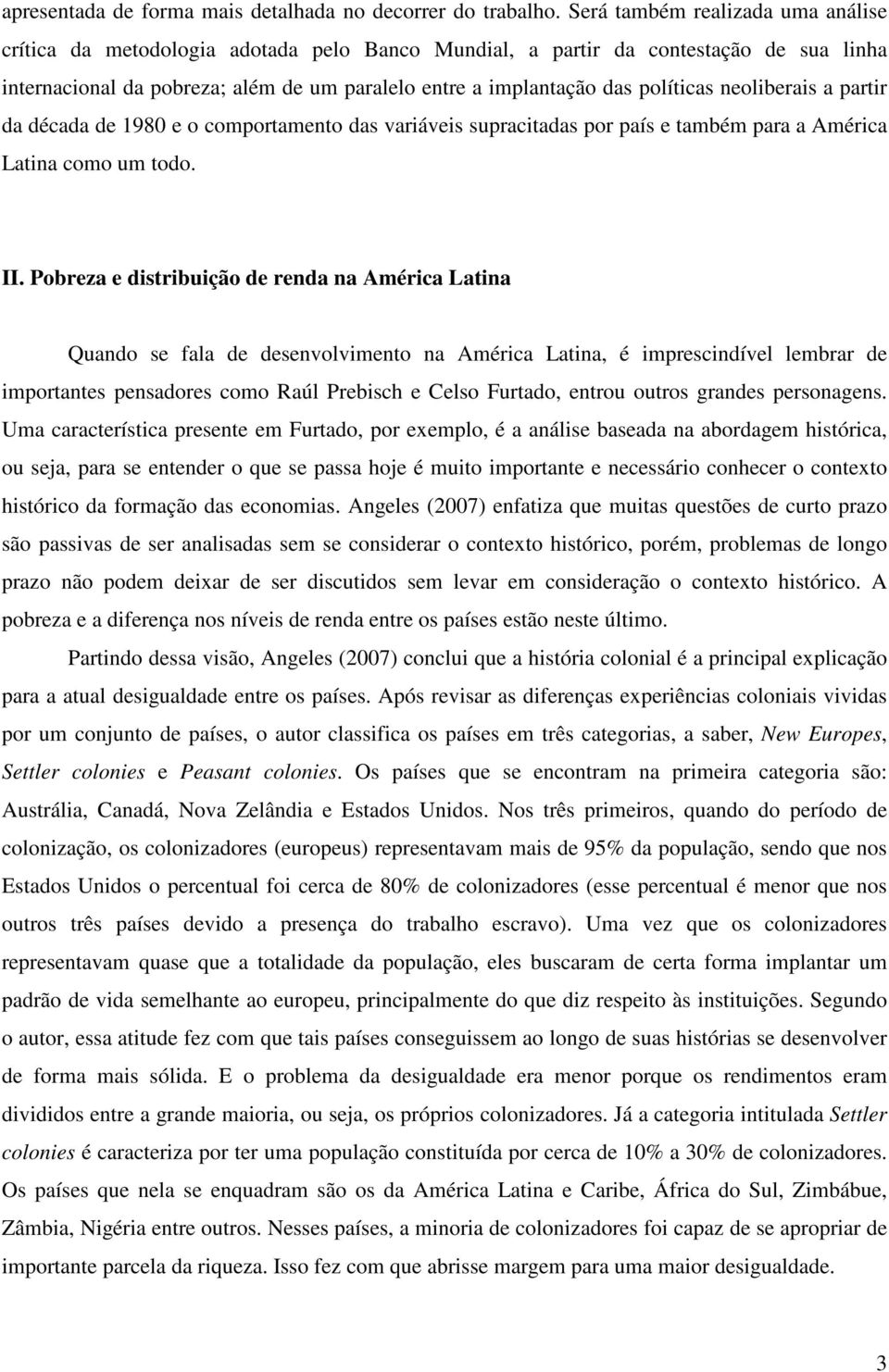 políticas neoliberais a partir da década de 1980 e o comportamento das variáveis supracitadas por país e também para a América Latina como um todo. II.