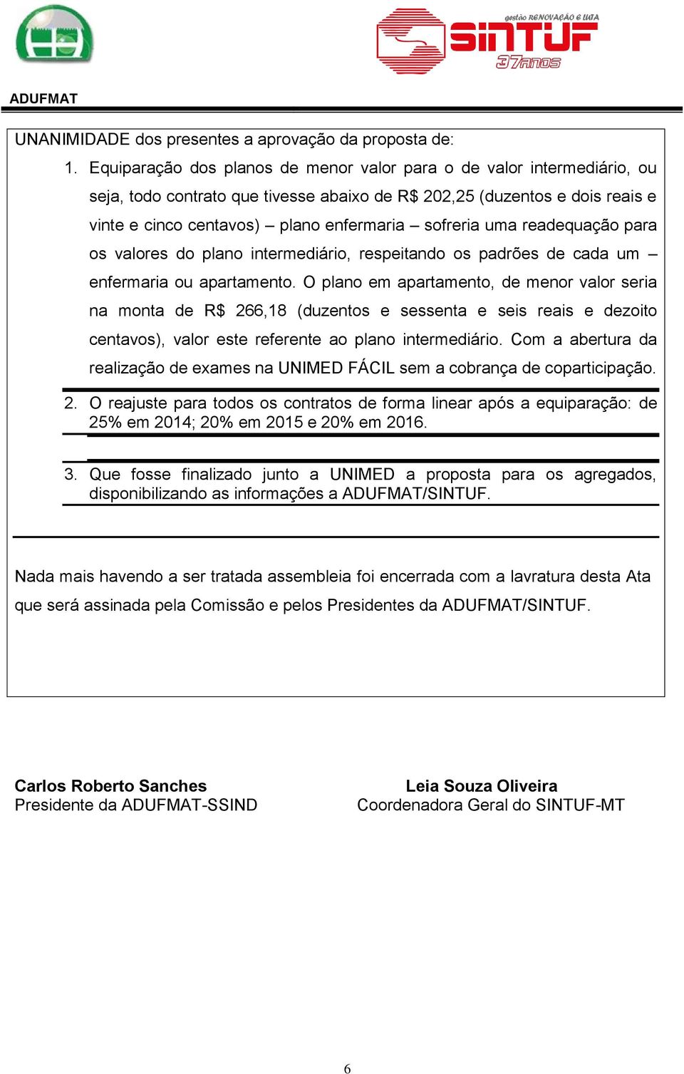 uma readequação para os valores do plano intermediário, respeitando os padrões de cada um enfermaria ou apartamento.