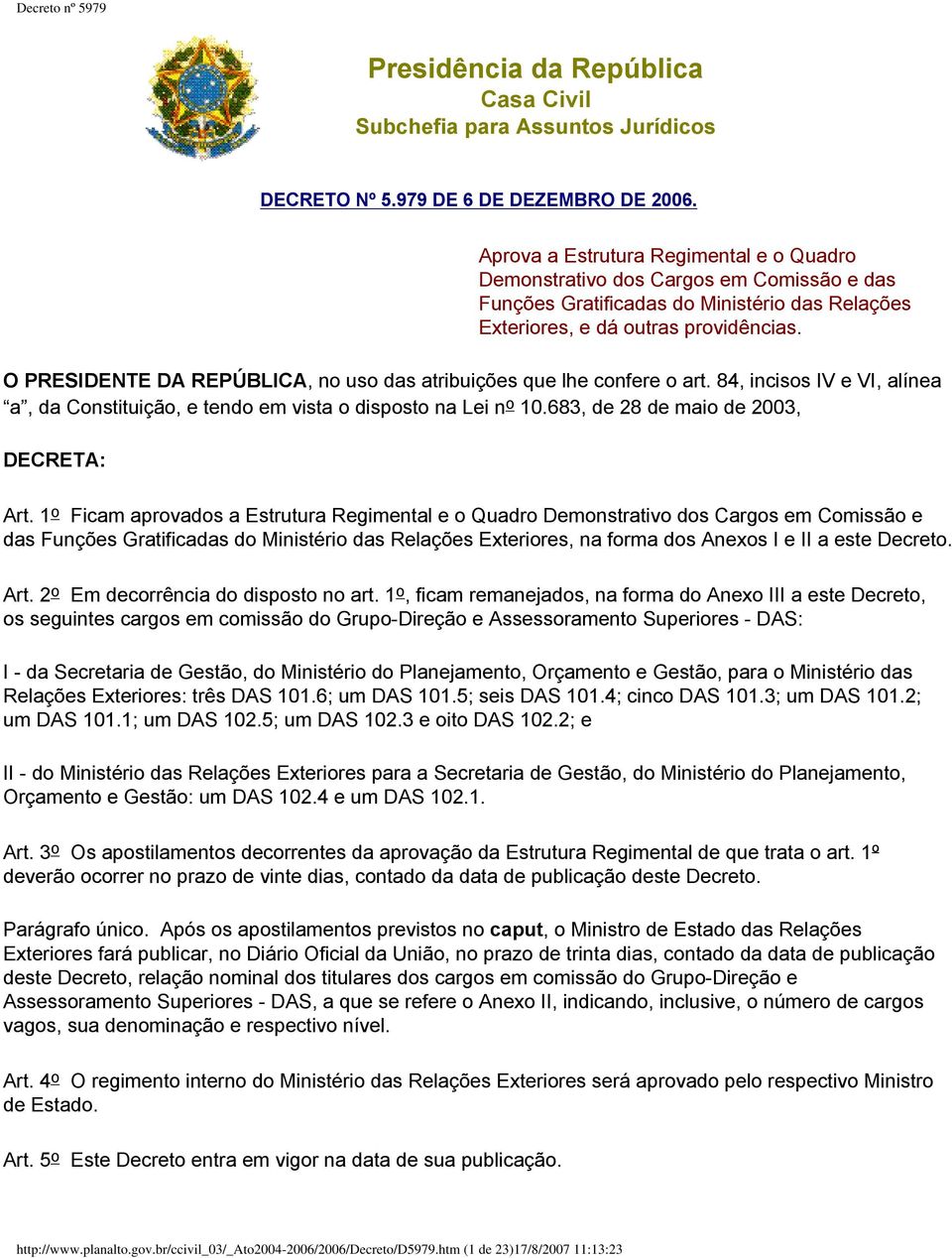 O PRESIDENTE DA REPÚBLICA, no uso das atribuições que lhe confere o art. 84, incisos IV e VI, alínea a, da Constituição, e tendo em vista o disposto na Lei n o 10.