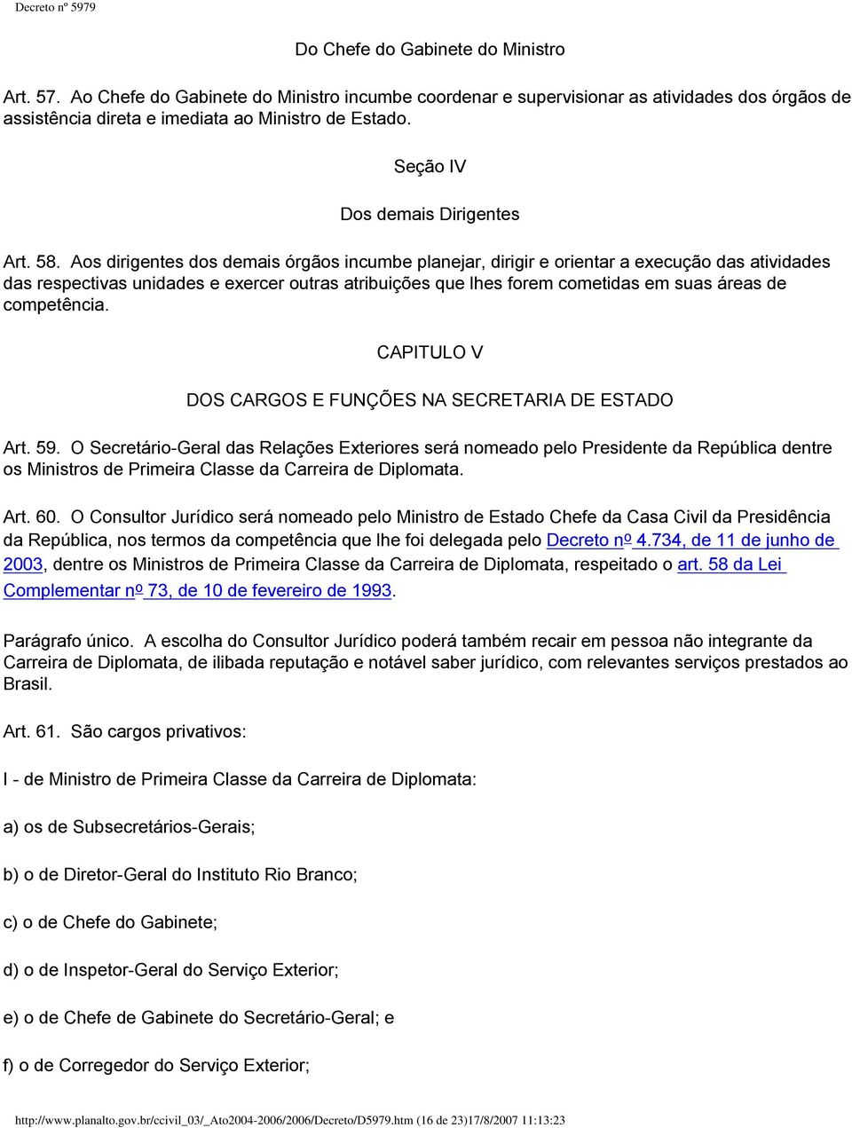 Aos dirigentes dos demais órgãos incumbe planejar, dirigir e orientar a execução das atividades das respectivas unidades e exercer outras atribuições que lhes forem cometidas em suas áreas de