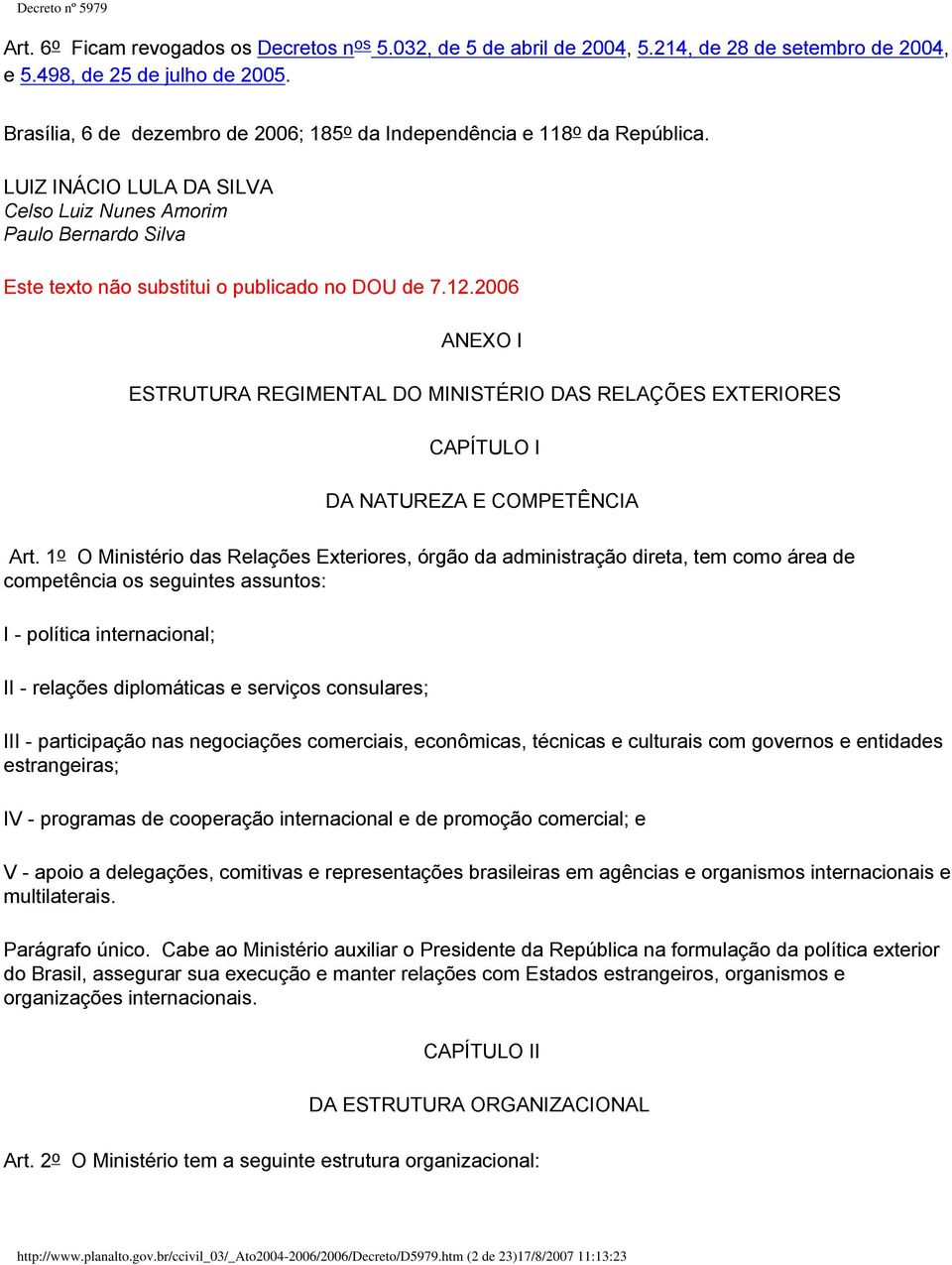 12.2006 ANEXO I ESTRUTURA REGIMENTAL DO MINISTÉRIO DAS RELAÇÕES EXTERIORES CAPÍTULO I DA NATUREZA E COMPETÊNCIA Art.