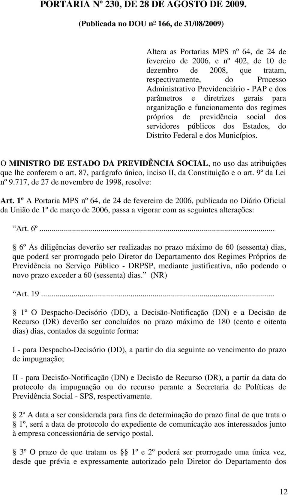 Previdenciário - PAP e dos parâmetros e diretrizes gerais para organização e funcionamento dos regimes próprios de previdência social dos servidores públicos dos Estados, do Distrito Federal e dos