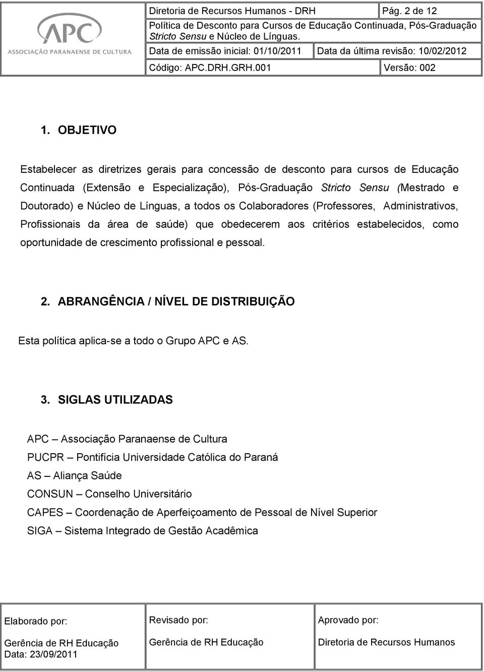 Núcleo de Línguas, a todos os Colaboradores (Professores, Administrativos, Profissionais da área de saúde) que obedecerem aos critérios estabelecidos, como oportunidade de crescimento