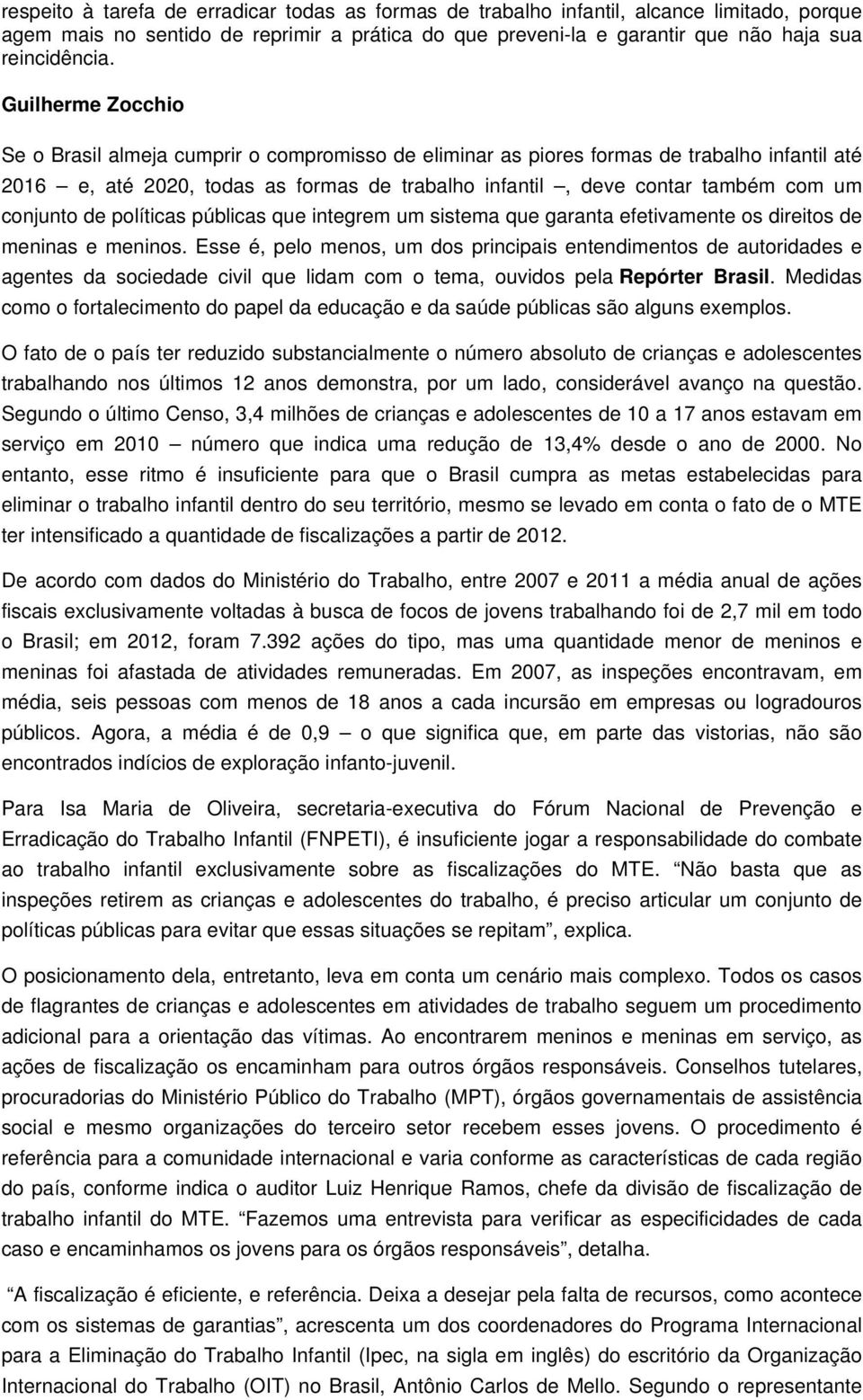 conjunto de políticas públicas que integrem um sistema que garanta efetivamente os direitos de meninas e meninos.