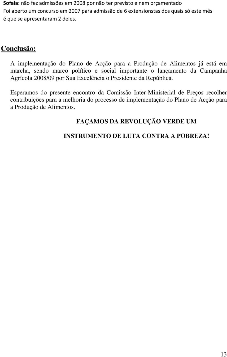 Conclusão: A implementação do Plano de Acção para a Produção de Alimentos já está em marcha, sendo marco político e social importante o lançamento da Campanha Agrícola