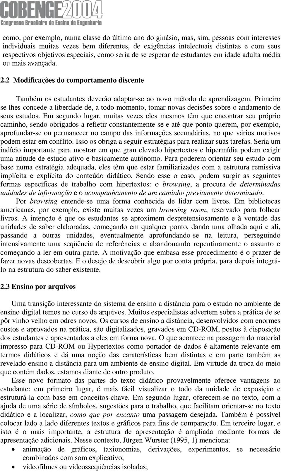 2 Modificações do comportamento discente Também os estudantes deverão adaptar-se ao novo método de aprendizagem.