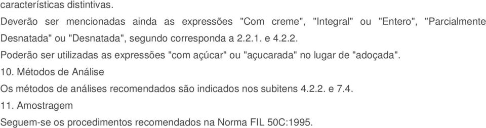 10. Métodos de Análise Os métodos de análises recomendados são indicados nos subitens 4.2.