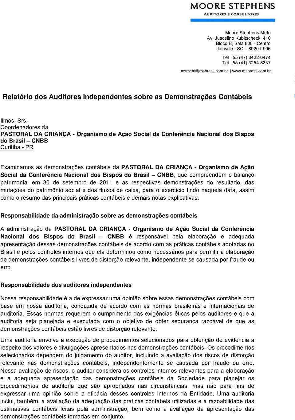 Coordenadores da PASTORAL DA CRIANÇA - Organismo de Ação Social da Conferência Nacional dos Bispos do Brasil CNBB Curitiba - PR Examinamos as demonstrações contábeis da PASTORAL DA CRIANÇA -