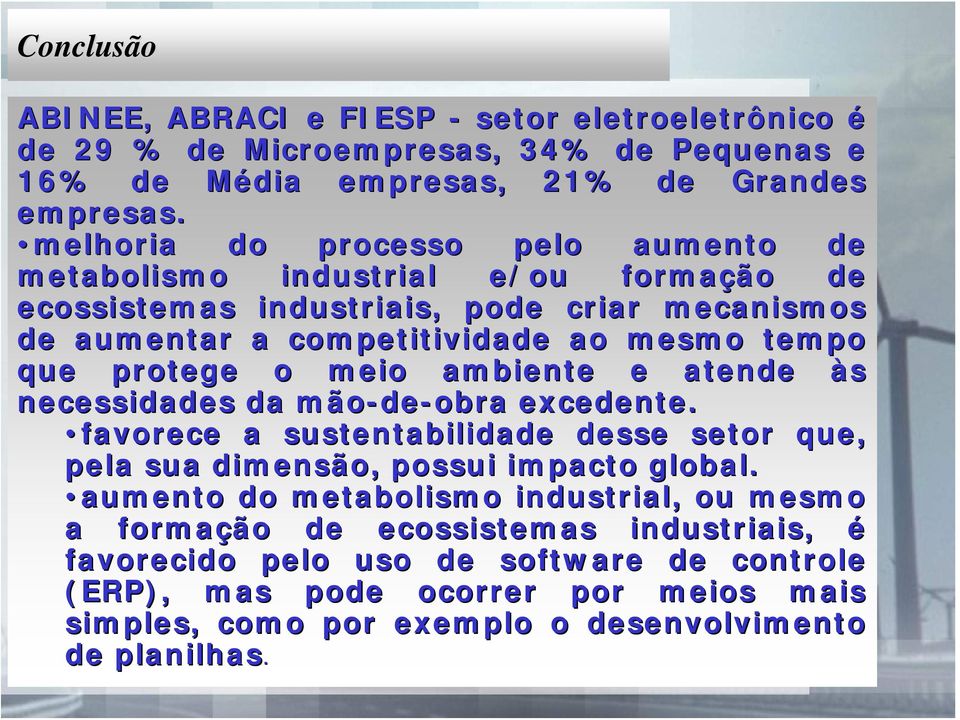 protege o meio ambiente e atende às necessidades da mão-de de-obra excedente. favorece a sustentabilidade desse setor que, pela sua dimensão, possui impacto global.