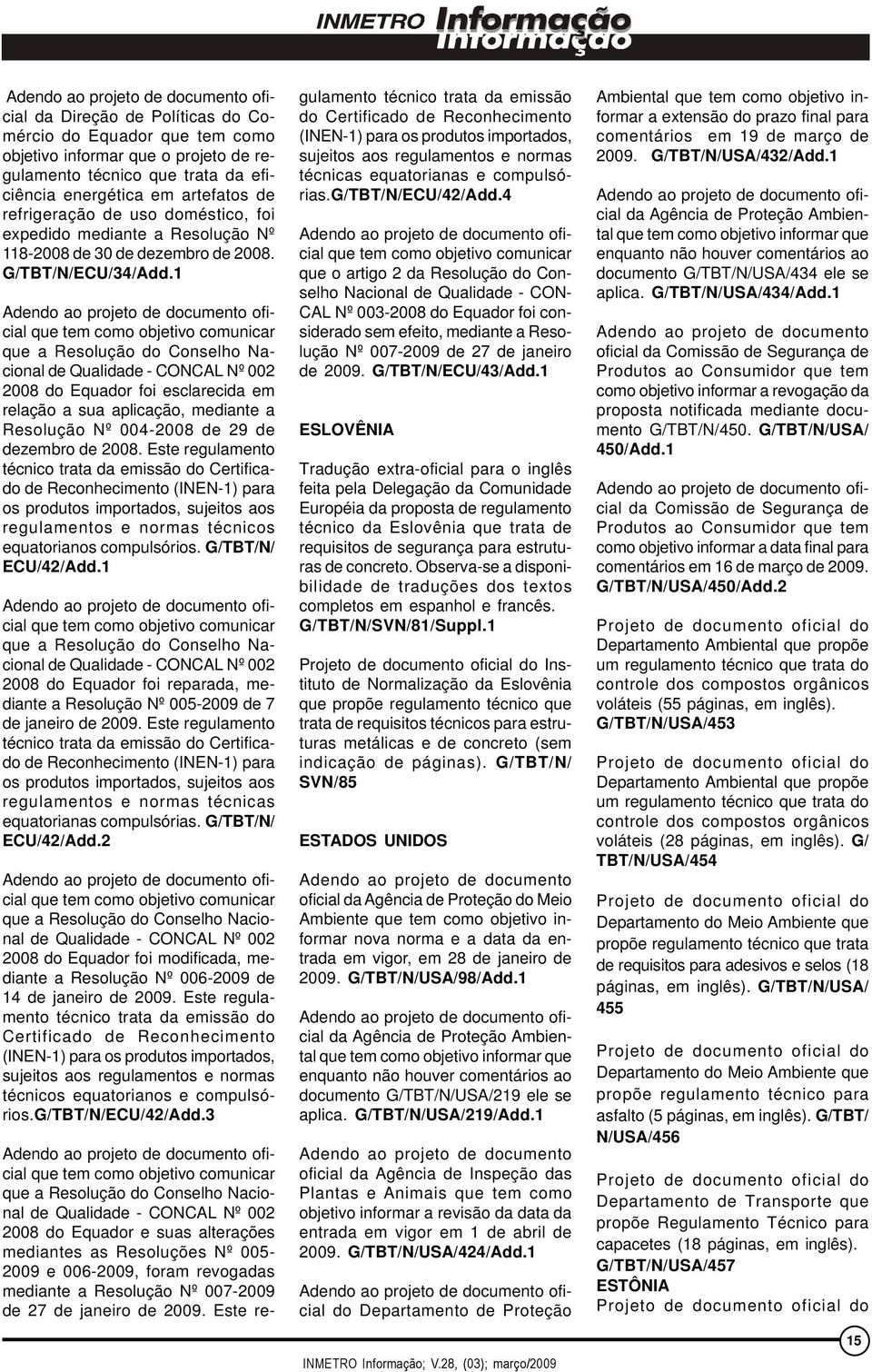 1 Adendo ao projeto de documento oficial que tem como objetivo comunicar que a Resolução do Conselho Nacional de Qualidade - CONCAL Nº 002 2008 do Equador foi esclarecida em relação a sua aplicação,