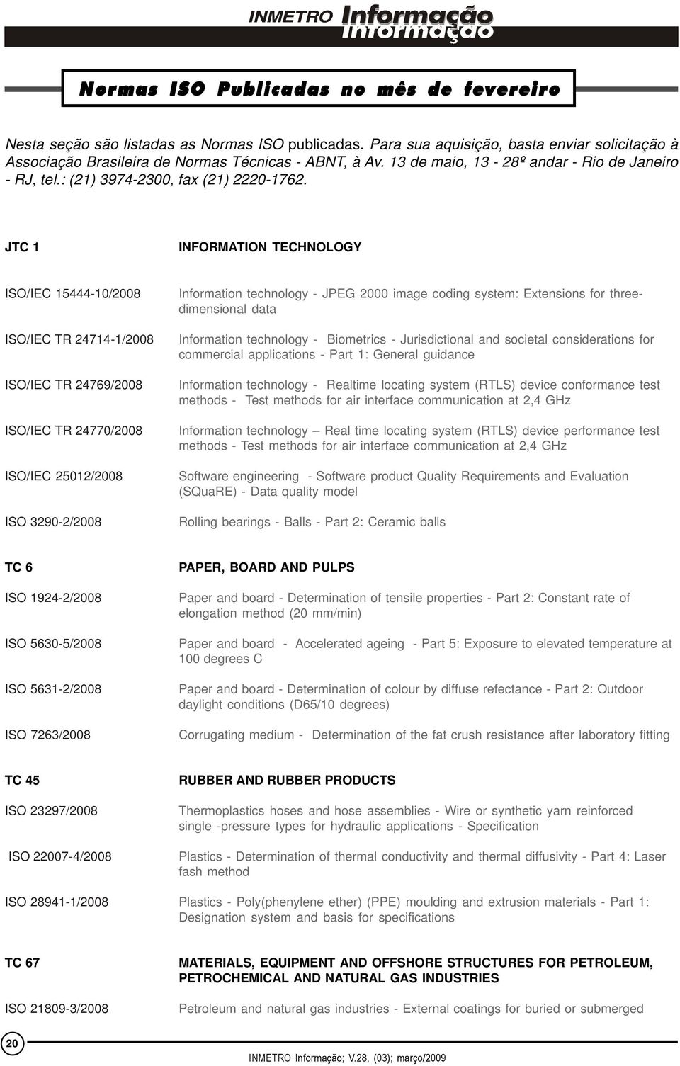 JTC 1 ISO/IEC 15444-10/2008 ISO/IEC 15444-10/2008 ISO/IEC TR 24714-1/2008 ISO/IEC TR 24769/2008 SO/IEC TR 24770/2008 ISO/IEC TR 24770/2008 ISO/IEC 25012/2008 ISO 3290-2/2008 INFORMATION TECHNOLOGY