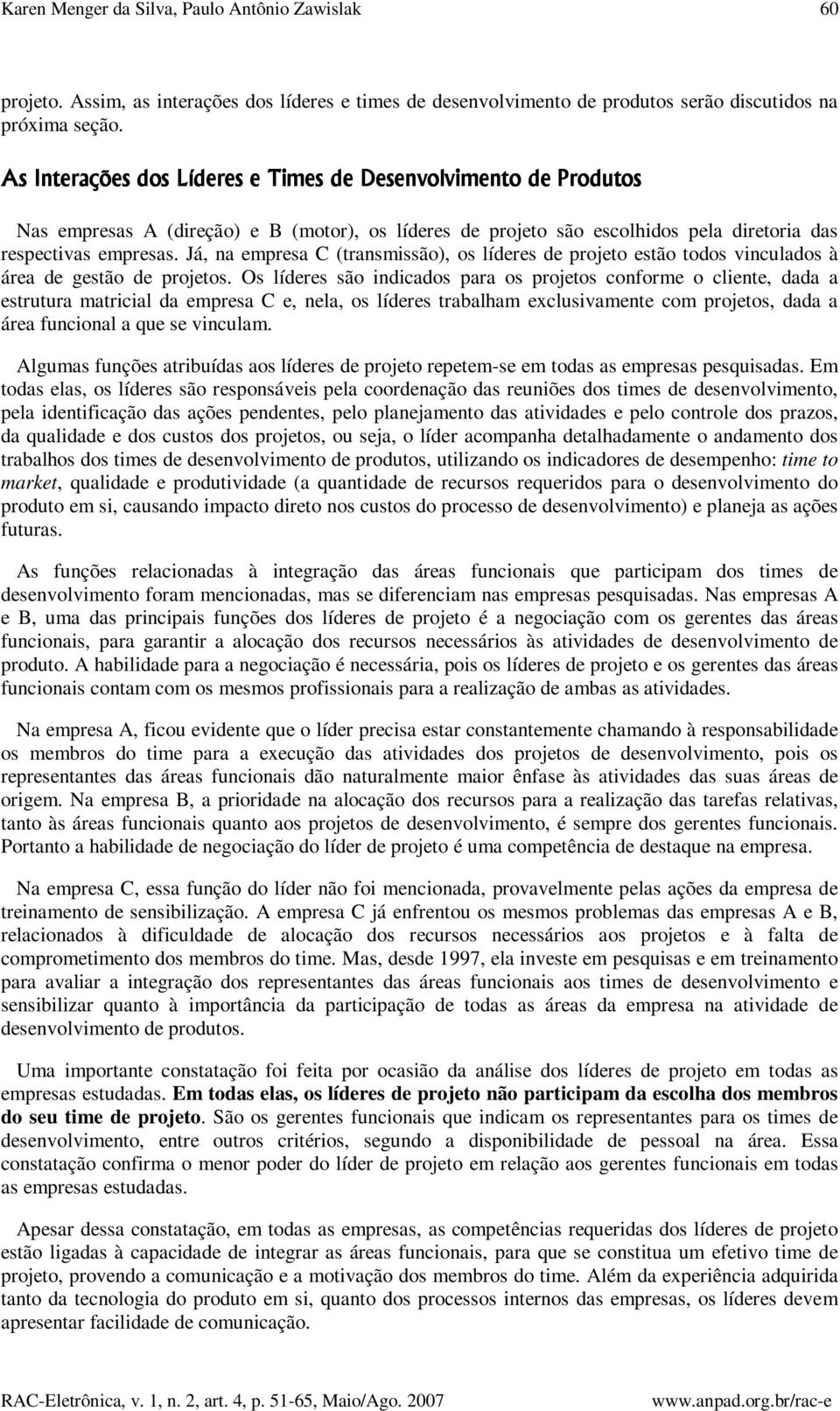 Já, na empresa C (transmissão), os líderes de projeto estão todos vinculados à área de gestão de projetos.