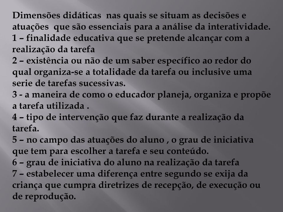 serie de tarefas sucessivas. 3 - a maneira de como o educador planeja, organiza e propõe a tarefa utilizada. 4 tipo de intervenção que faz durante a realização da tarefa.