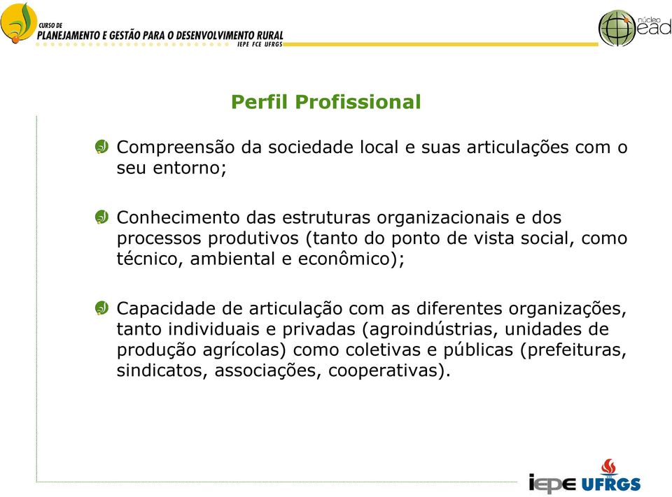 e econômico); Capacidade de articulação com as diferentes organizações, tanto individuais e privadas