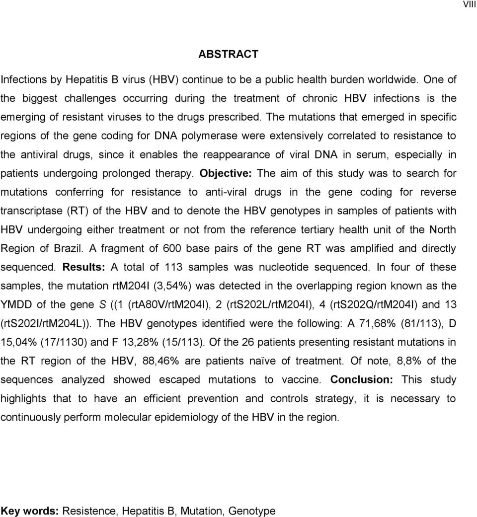 The mutations that emerged in specific regions of the gene coding for DNA polymerase were extensively correlated to resistance to the antiviral drugs, since it enables the reappearance of viral DNA