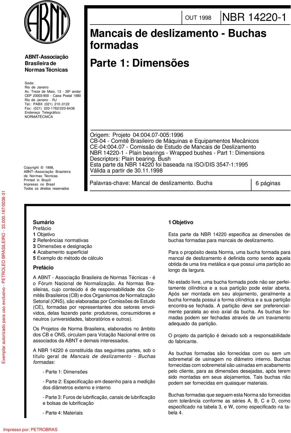 : PABX (021) 210-3122 Fax: (021) 220-1762/220-6436 Endereço Telegráfico: NORMATÉCNICA Copyright 1998, ABNT Associação Brasileira de Normas Técnicas Printed in Brazil/ Impresso no Brasil Todos os