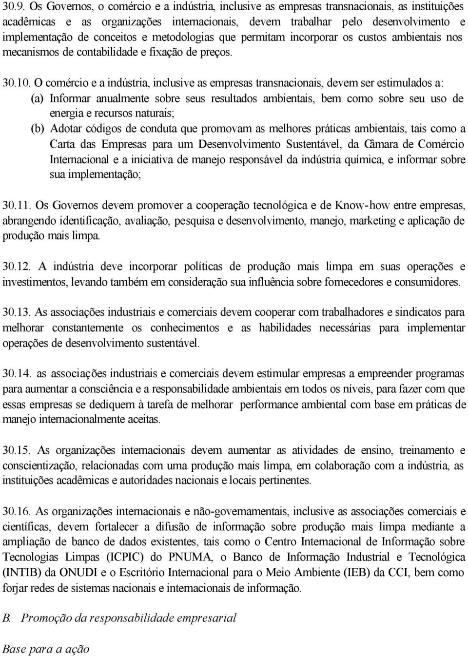 O comércio e a indústria, inclusive as empresas transnacionais, devem ser estimulados a: (a) Informar anualmente sobre seus resultados ambientais, bem como sobre seu uso de energia e recursos