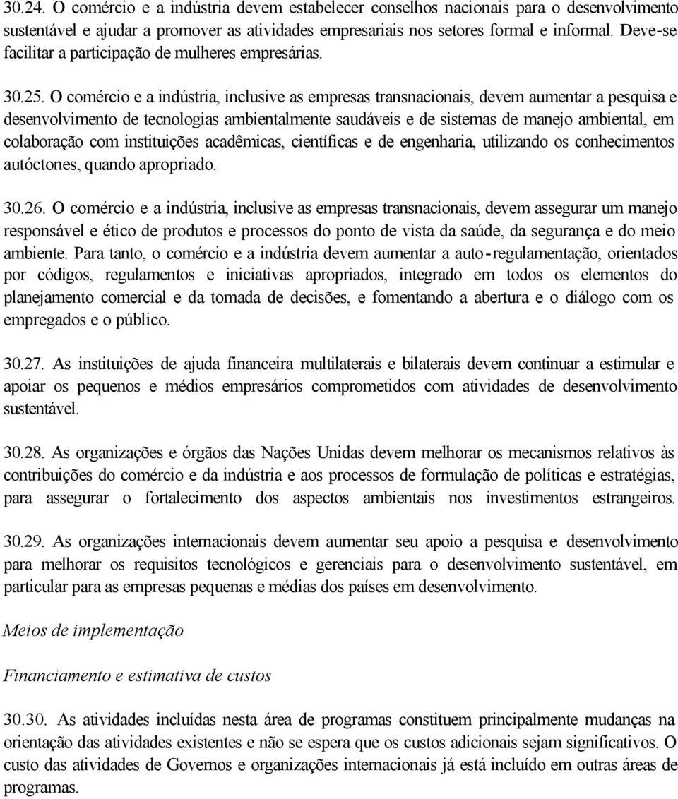 O comércio e a indústria, inclusive as empresas transnacionais, devem aumentar a pesquisa e desenvolvimento de tecnologias ambientalmente saudáveis e de sistemas de manejo ambiental, em colaboração