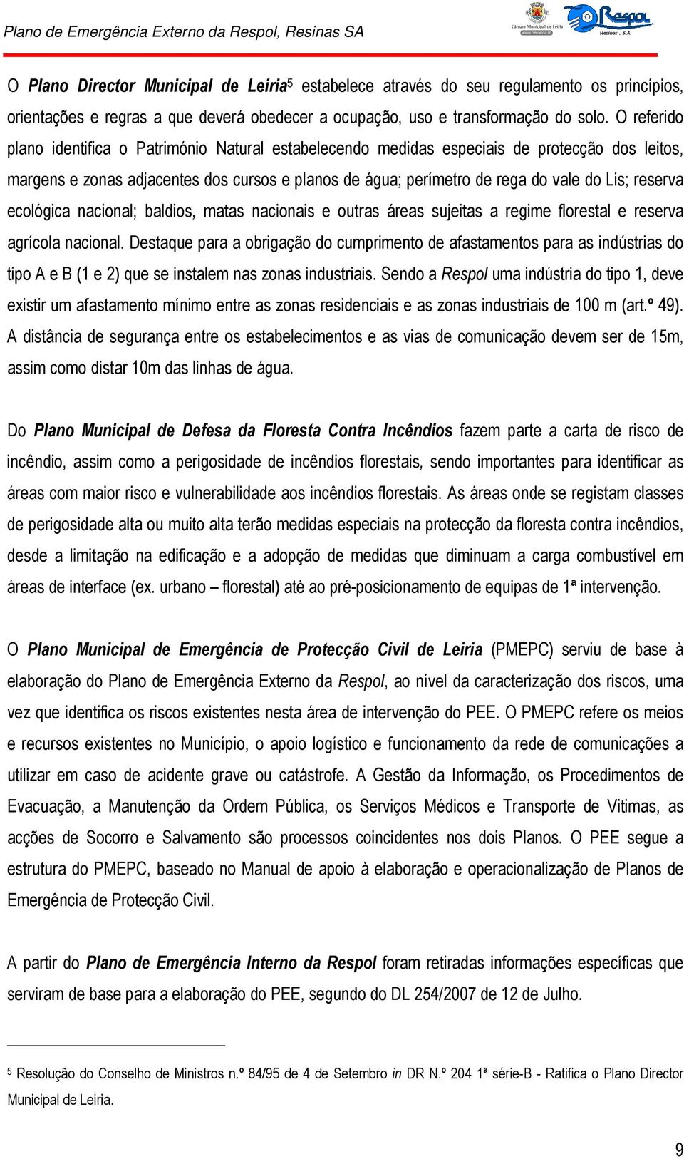 reserva ecológica nacional; baldios, matas nacionais e outras áreas sujeitas a regime florestal e reserva agrícola nacional.