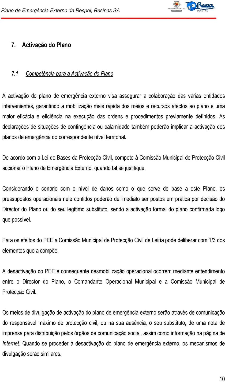 recursos afectos ao plano e uma maior eficácia e eficiência na execução das ordens e procedimentos previamente definidos.