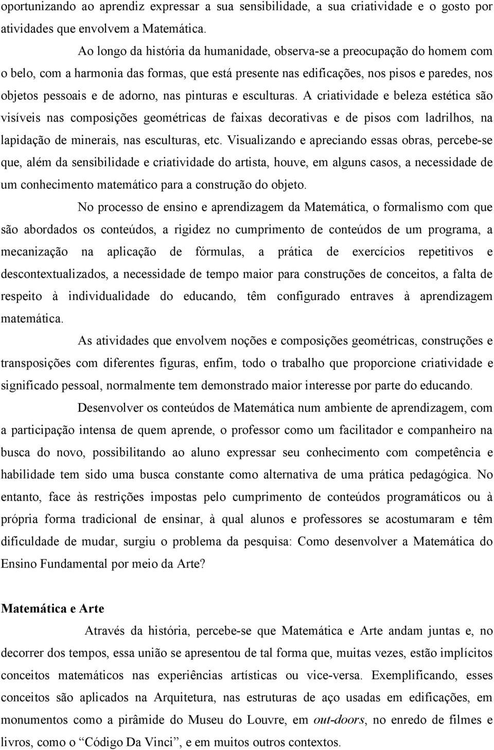 nas pinturas e esculturas. A criatividade e beleza estética são visíveis nas composições geométricas de faixas decorativas e de pisos com ladrilhos, na lapidação de minerais, nas esculturas, etc.