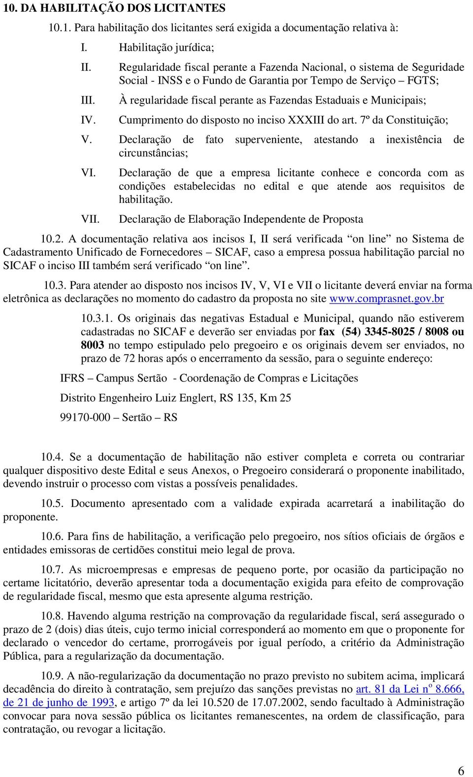 Municipais; Cumprimento do disposto no inciso XXXIII do art. 7º da Constituição; V. Declaração de fato superveniente, atestando a inexistência de circunstâncias; VI. VII.