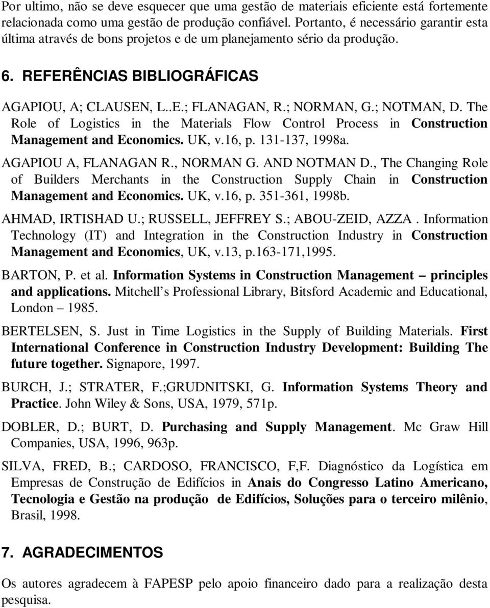 ; NOTMAN, D. The Role of Logistics in the Materials Flow Control Process in Construction Management and Economics. UK, v.16, p. 131-137, 1998a. AGAPIOU A, FLANAGAN R., NORMAN G. AND NOTMAN D.