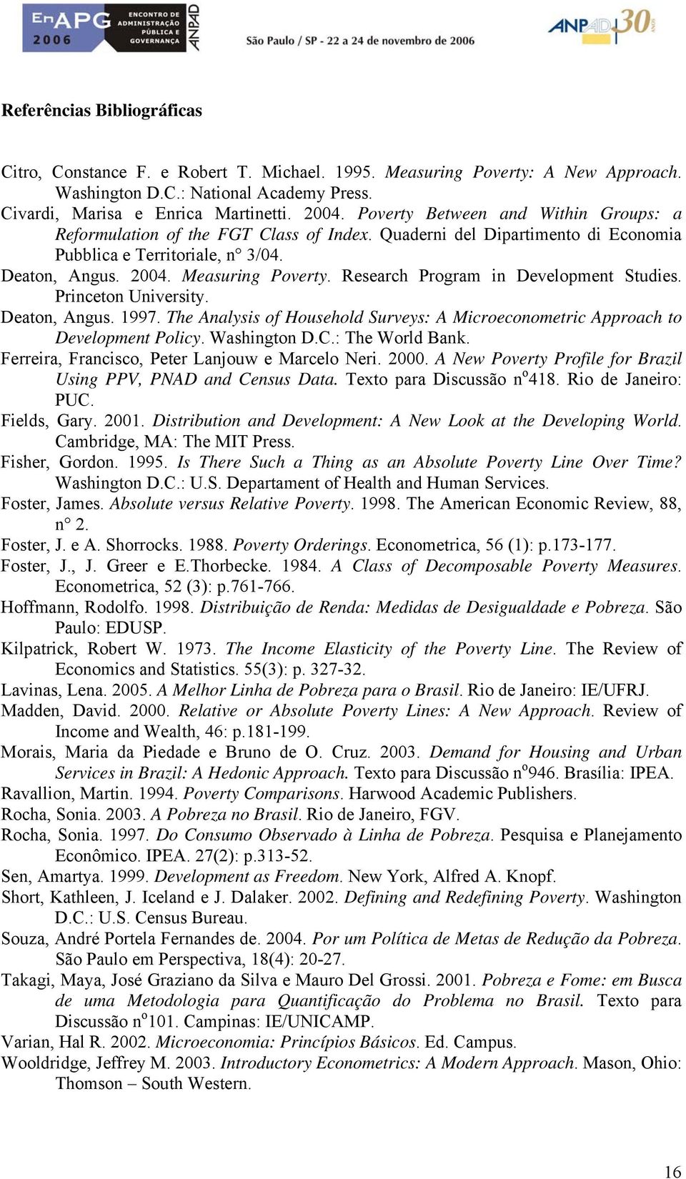 Research Program in Developmen Sudies. Princeon Universiy. Deaon, Angus. 1997. The Analysis of Household Surveys: A Microeconomeric Approach o Developmen Policy. Washingon D.C.: The World Bank.