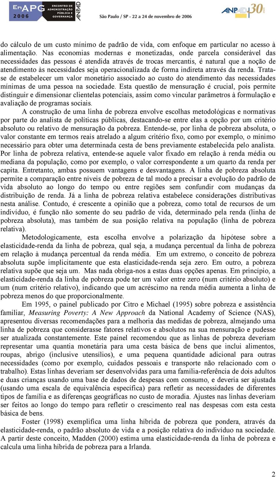 de forma indirea aravés da renda. Traase de esabelecer um valor moneário associado ao cuso do aendimeno das necessidades mínimas de uma pessoa na sociedade.