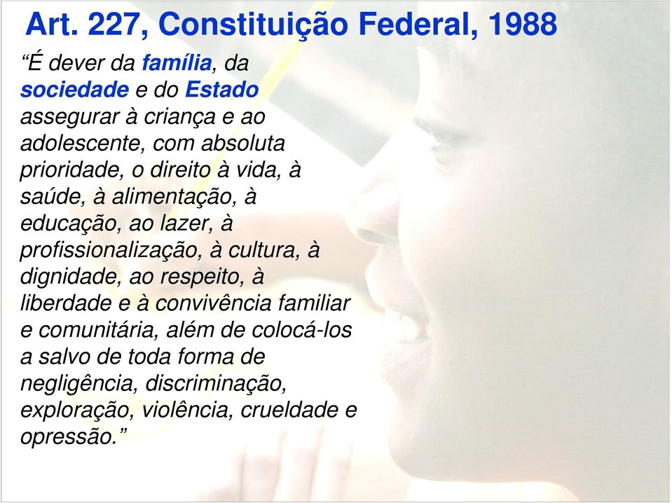 profissionalização, à cultura, à dignidade, ao respeito, à liberdade e à convivência familiar e comunitária,