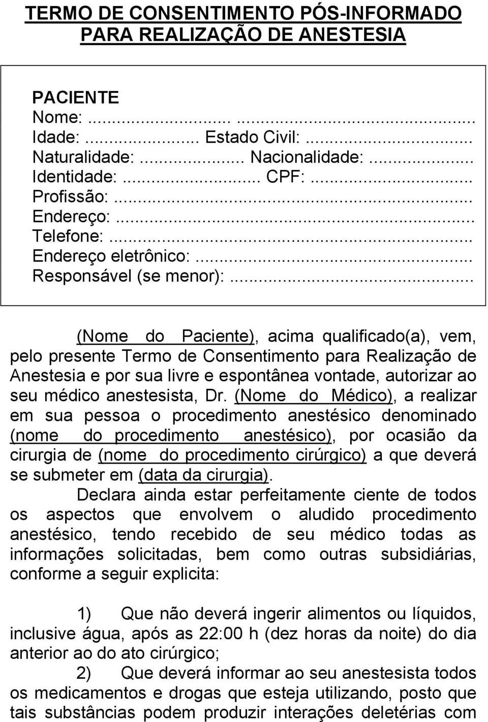 .. (Nome do Paciente), acima qualificado(a), vem, pelo presente Termo de Consentimento para Realização de Anestesia e por sua livre e espontânea vontade, autorizar ao seu médico anestesista, Dr.