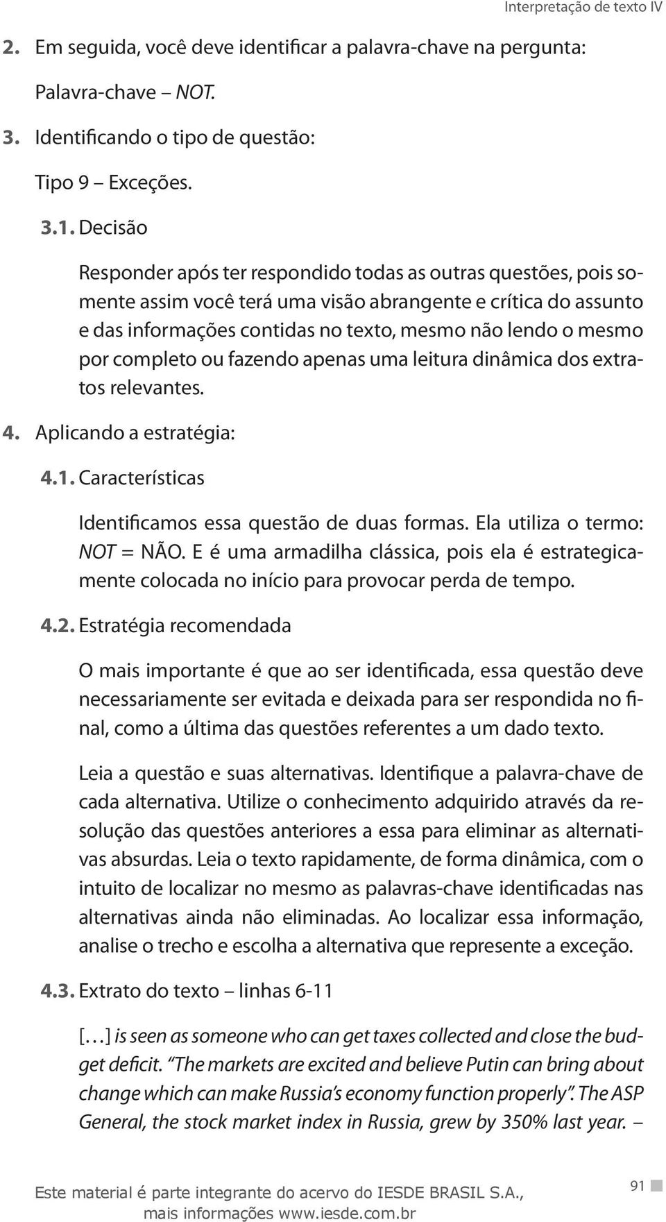 completo ou fazendo apenas uma leitura dinâmica dos extratos relevantes. 4. Aplicando a estratégia: 4.1. Características Identificamos essa questão de duas formas. Ela utiliza o termo: NOT = NÃO.