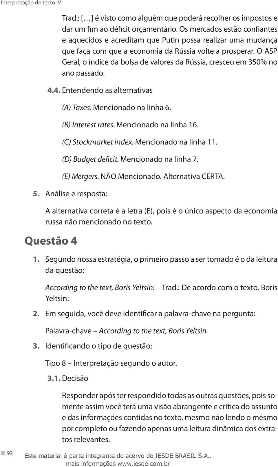 O ASP Geral, o índice da bolsa de valores da Rússia, cresceu em 350% no ano passado. 4.4. Entendendo as alternativas (A) Taxes. Mencionado na linha 6. (B) Interest rates. Mencionado na linha 16.