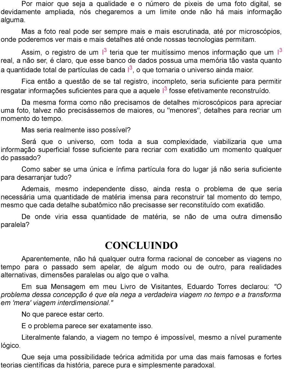 Assim, o registro de um I 3 teria que ter muitíssimo menos informação que um I 3 real, a não ser, é claro, que esse banco de dados possua uma memória tão vasta quanto a quantidade total de partículas