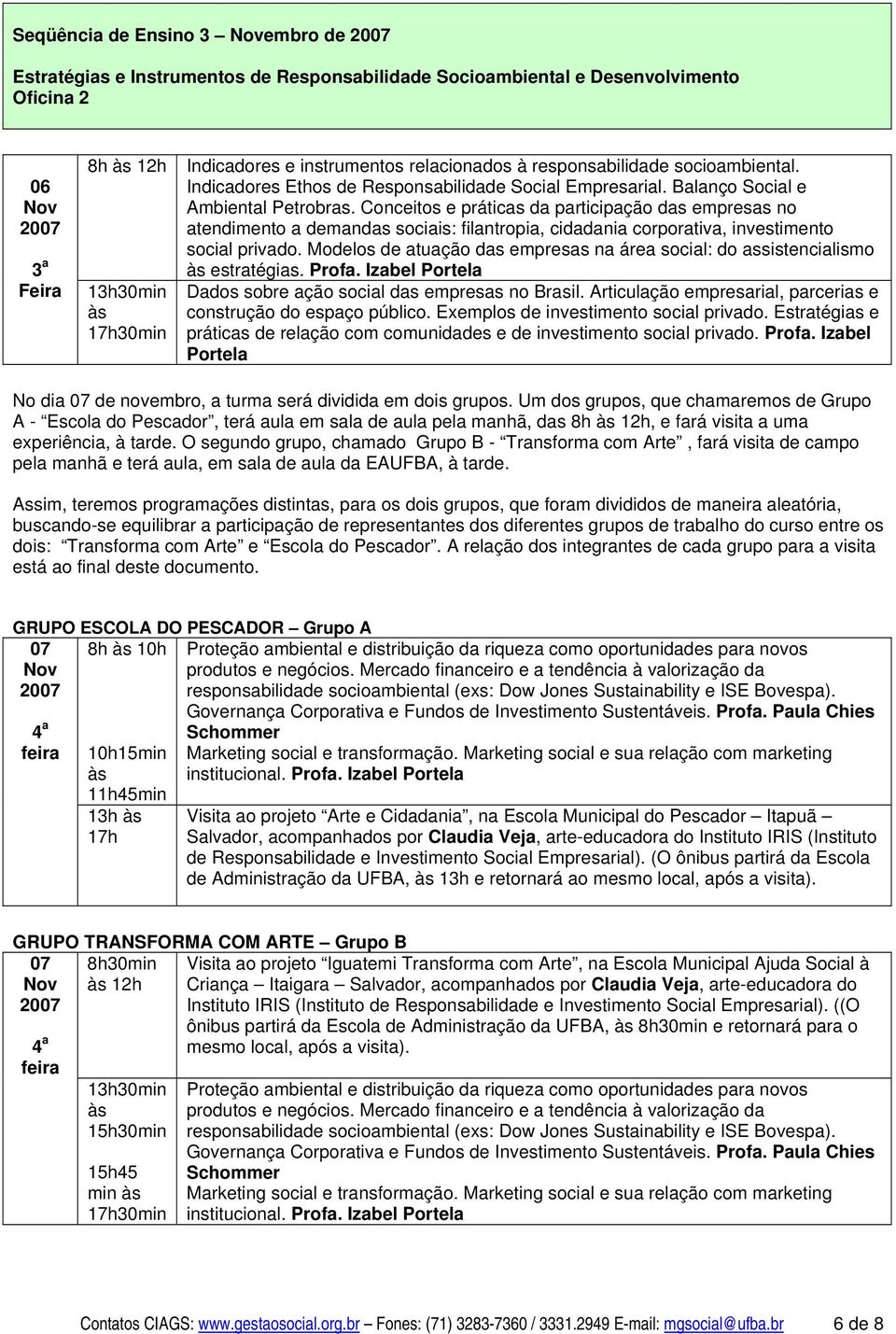 Conceitos e práticas da participação das empresas no atendimento a demandas sociais: filantropia, cidadania corporativa, investimento social privado.