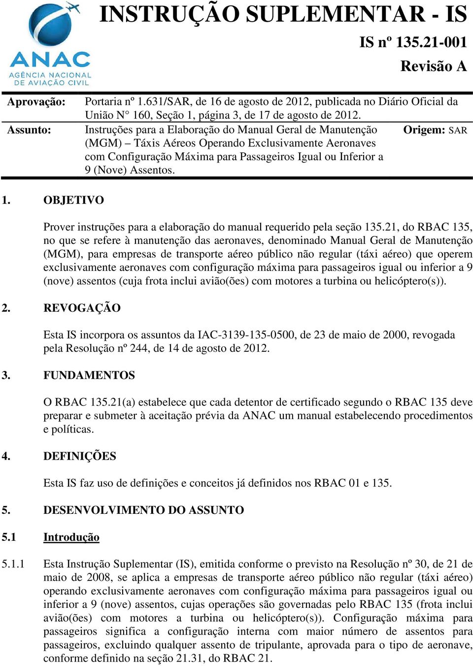 1. OBJETIVO Prover instruções para a elaboração do manual requerido pela seção 135.