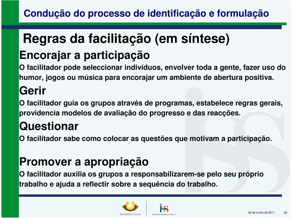 Gerir O facilitador guia os grupos através de programas, estabelece regras gerais, providencia modelos de avaliação do progresso e das reacções.