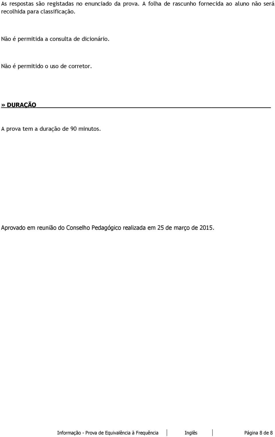 Não é permitida a consulta de dicionário. Não é permitido o uso de corretor.