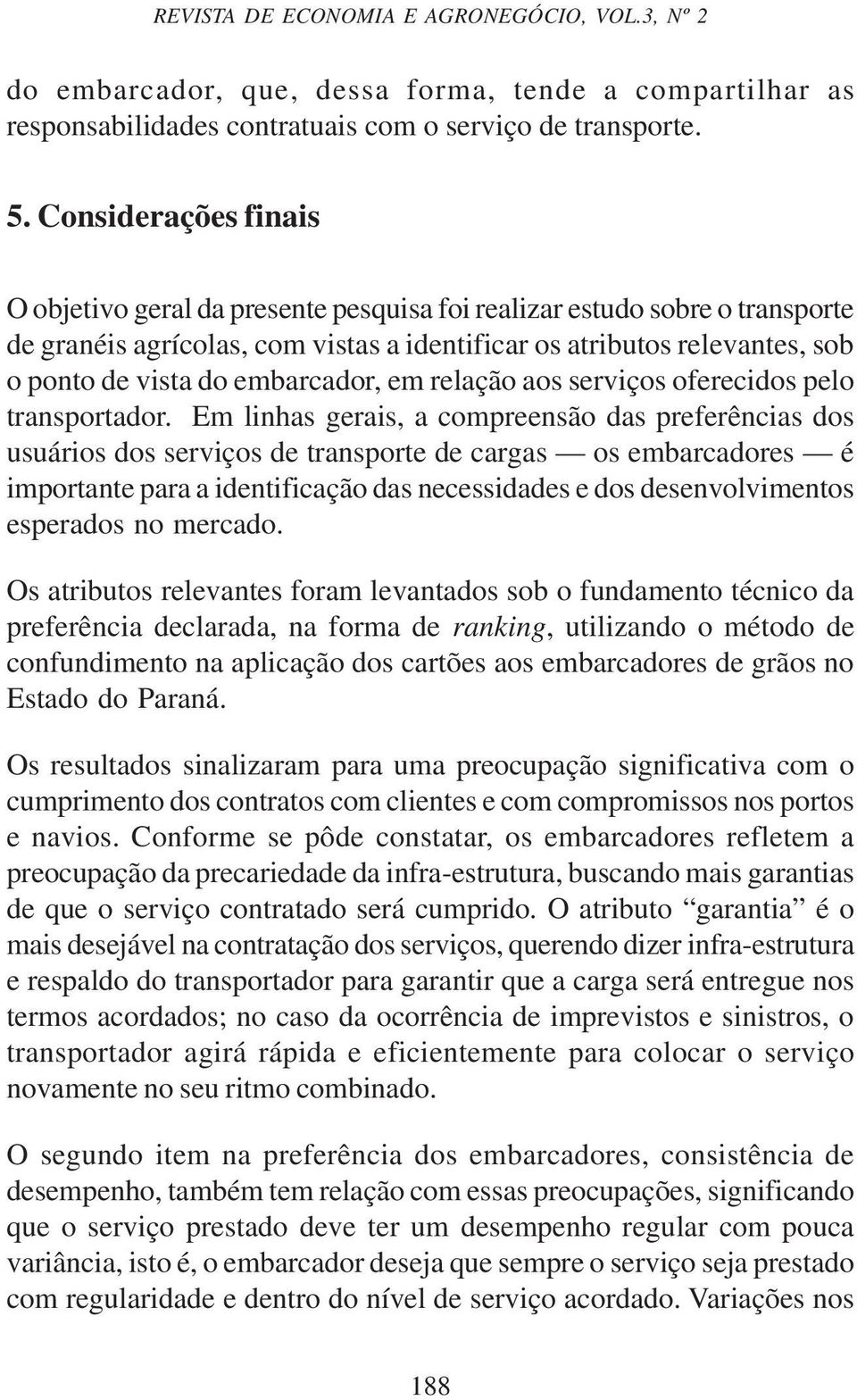 embarcador, em relação aos serviços oferecidos pelo transportador.