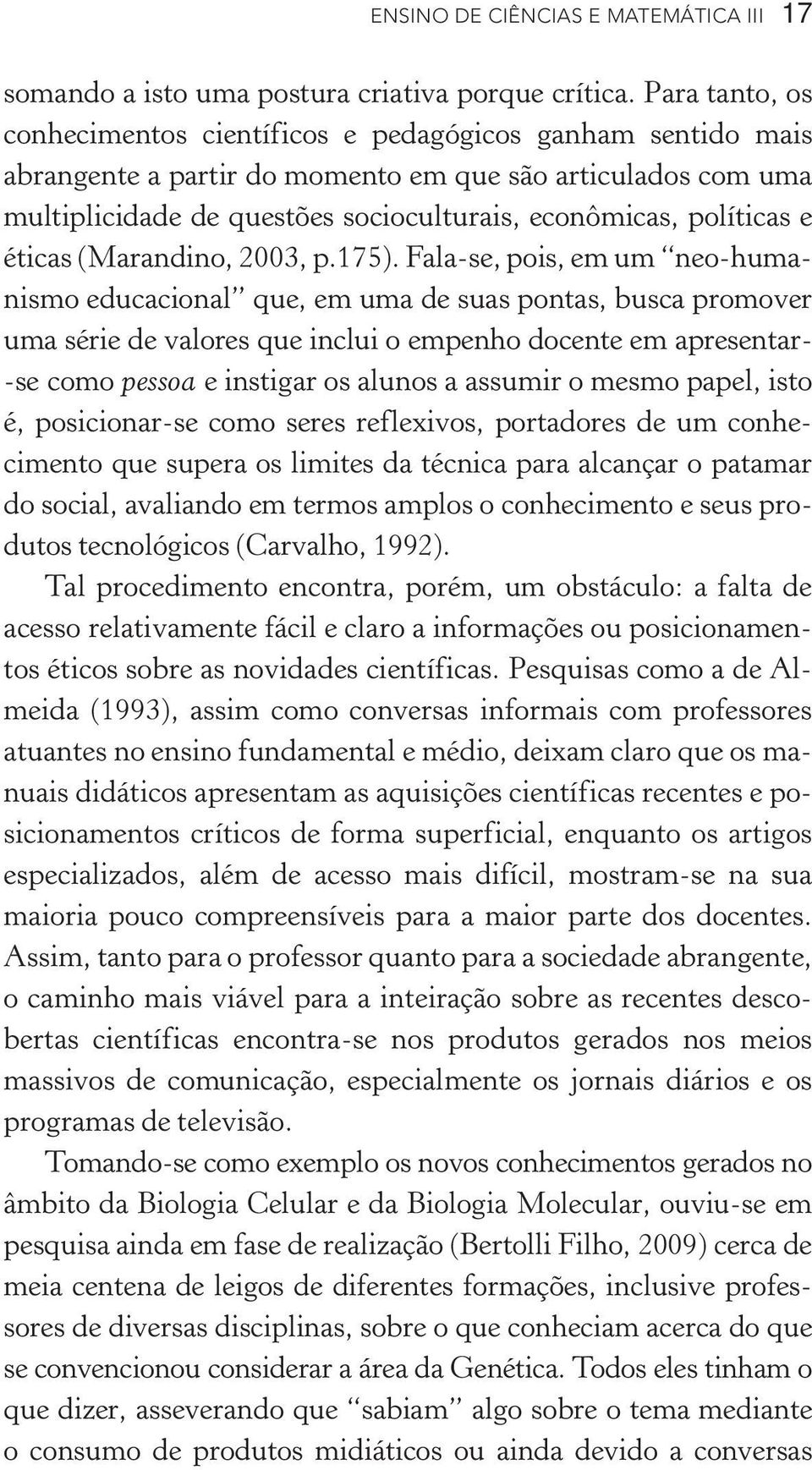 políticas e éticas (Marandino, 2003, p.175).