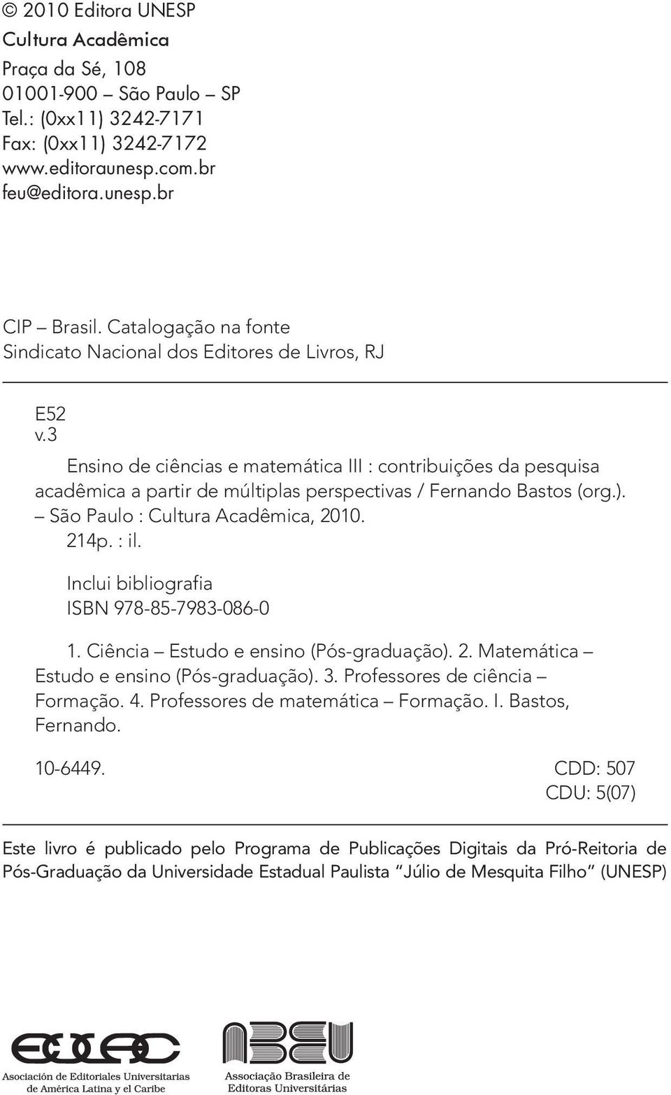3 Ensino de ciências e matemática III : contribuições da pesquisa acadêmica a partir de múltiplas perspectivas / Fernando Bastos (org.). São Paulo : Cultura Acadêmica, 2010. 214p. : il.