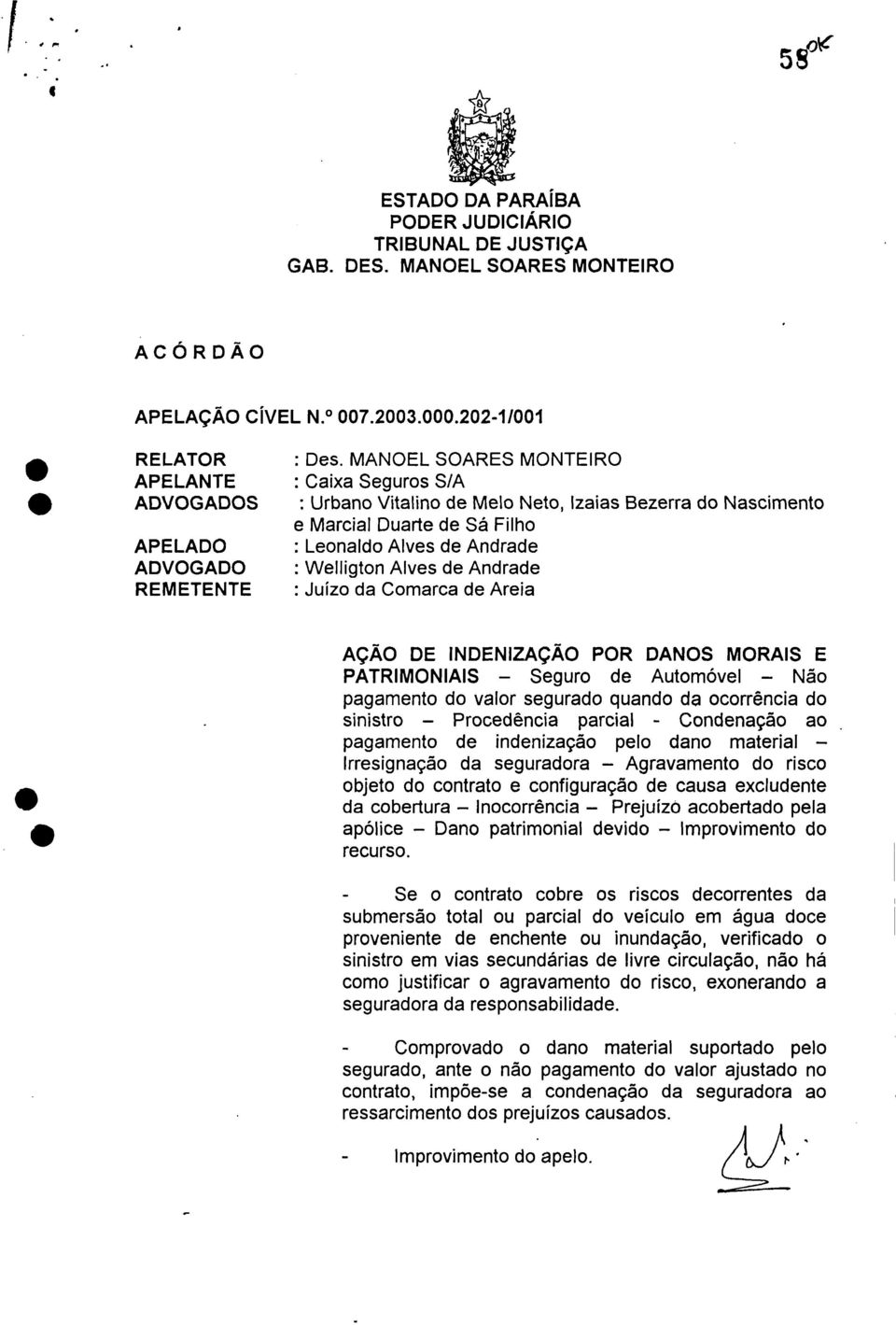 Welligton Alves de Andrade REMETENTE : Juízo da Comarca de Areia AÇÃO DE INDENIZAÇÃO POR DANOS MORAIS E PATRIMONIAIS Seguro de Automóvel Não pagamento do valor segurado quando da ocorrência do