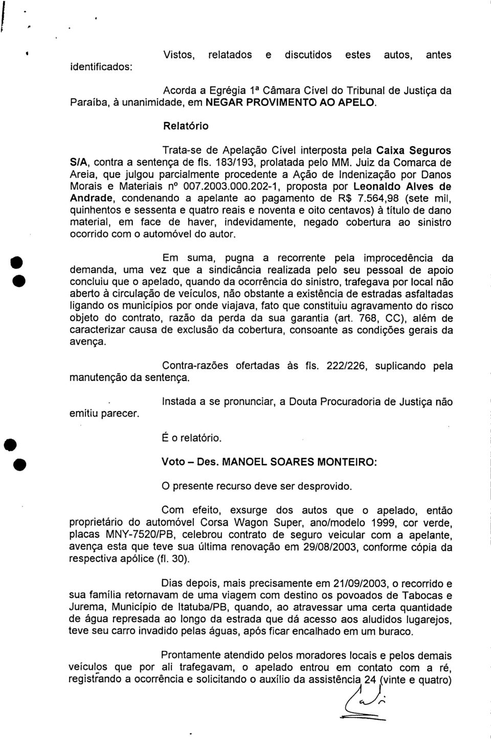 Juiz da Comarca de Areia, que julgou parcialmente procedente a Ação de Indenização por Danos Morais e Materiais n 007.2003.000.