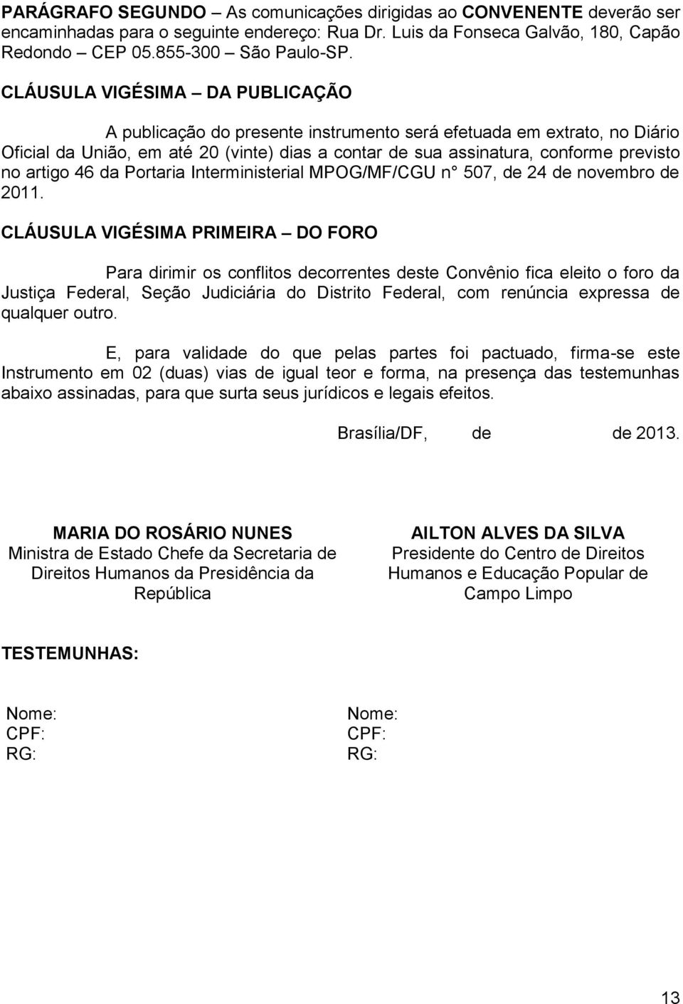 artigo 46 da Portaria Interministerial MPOG/MF/CGU n 507, de 24 de novembro de 2011.