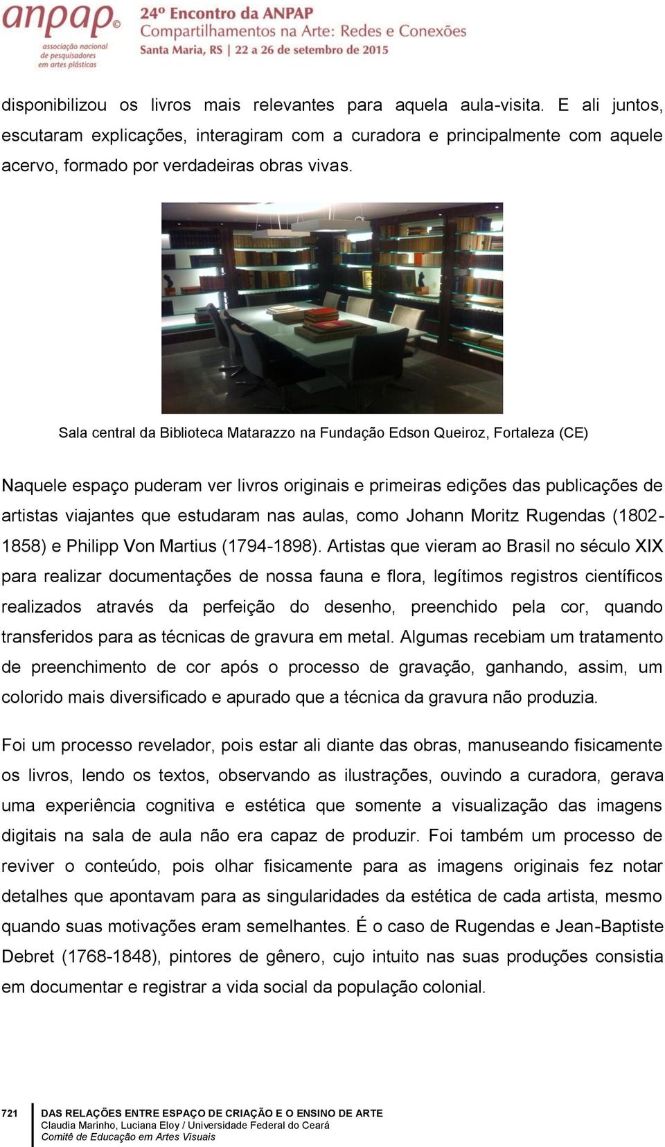 Sala central da Biblioteca Matarazzo na Fundação Edson Queiroz, Fortaleza (CE) Naquele espaço puderam ver livros originais e primeiras edições das publicações de artistas viajantes que estudaram nas
