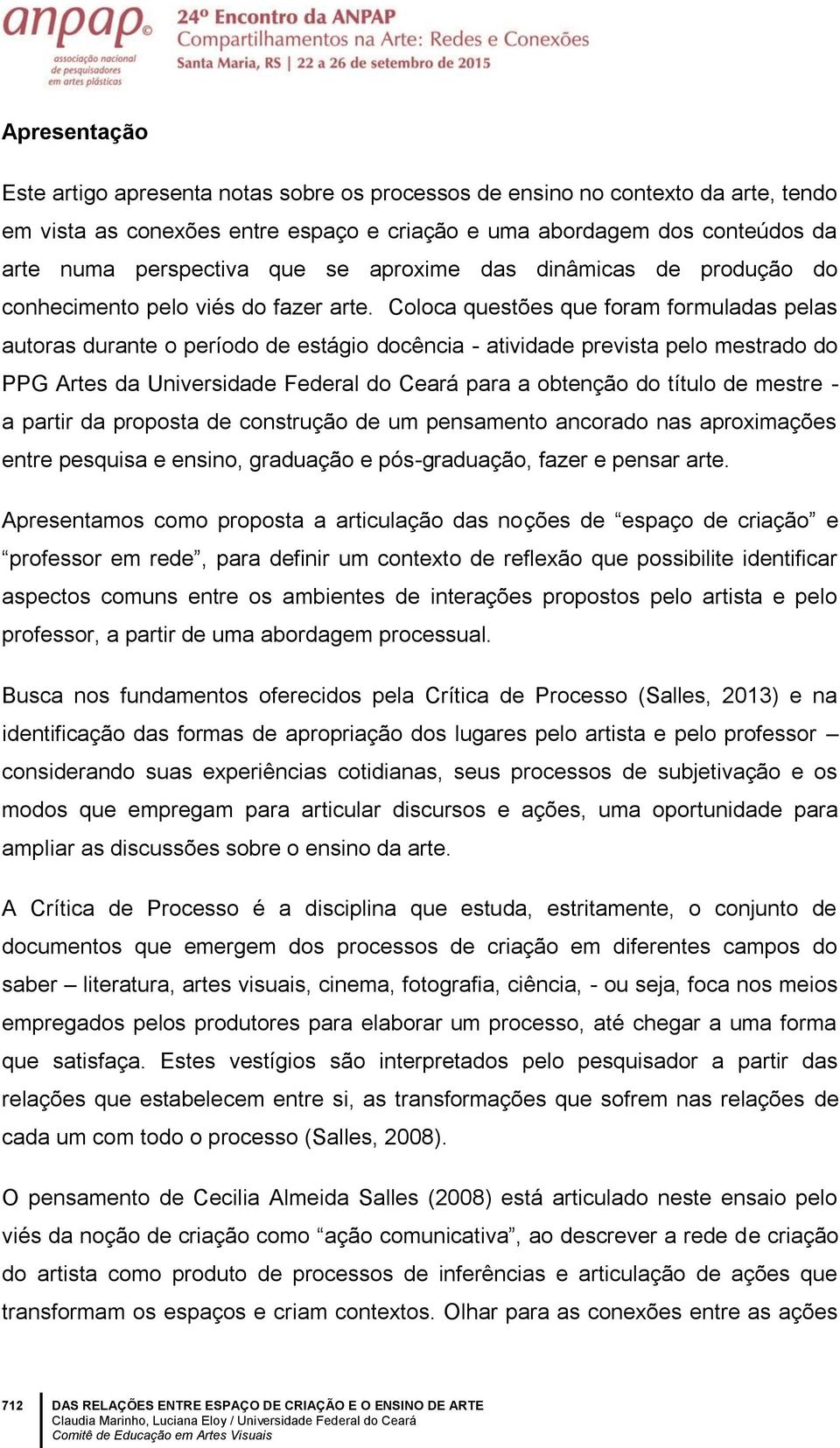 Coloca questões que foram formuladas pelas autoras durante o período de estágio docência - atividade prevista pelo mestrado do PPG Artes da Universidade Federal do Ceará para a obtenção do título de